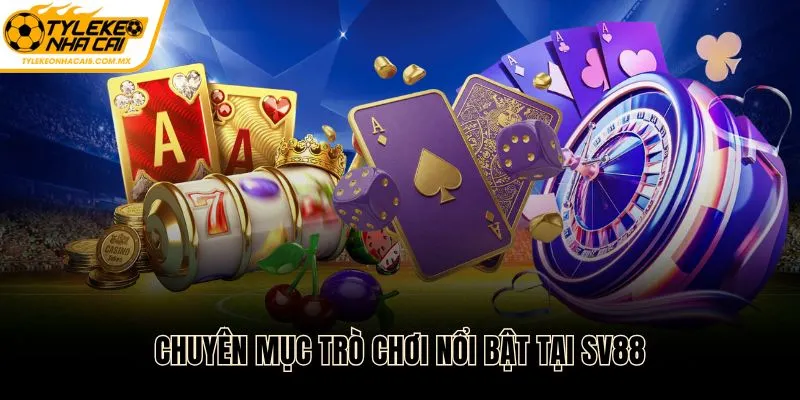 Chuyên mục trò chơi nổi bật tại nhà cái SV88