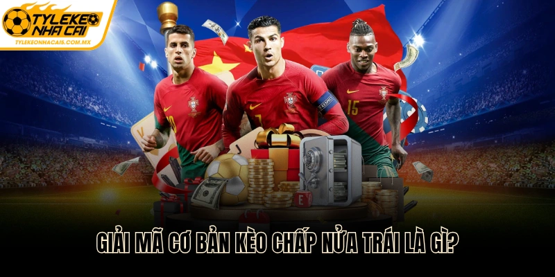 Giải mã cơ bản về kèo chấp nửa trái